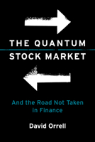 The Quantum Stock Market: And the Road Not Taken in Finance 0262055988 Book Cover