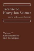 Treatise on Heavy-Ion Science: Volume 7: Instrumentation and Techniques 1461581087 Book Cover