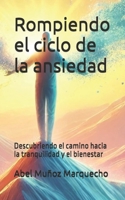 Rompiendo el ciclo de la ansiedad: Descubriendo el camino hacia la tranquilidad y el bienestar (Spanish Edition) B0DTQ8HWSY Book Cover