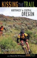 Kissing the Trail: Northwest and Central Oregon Mountain Bike Trails 1570612110 Book Cover