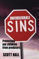 Unforgivable Sins: Prottecting Our Children from Predators (Ending Child Abuse) 189745306X Book Cover