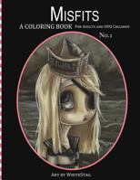 Misfits a Coloring Book for Adults and Odd Children: Art by White Stag. 0692678557 Book Cover