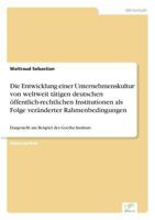 Die Entwicklung Einer Unternehmenskultur Von Weltweit Tatigen Deutschen Offentlich-Rechtlichen Institutionen ALS Folge Veranderter Rahmenbedingungen 3836600927 Book Cover