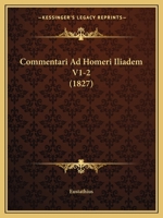 Commentari Ad Homeri Iliadem V1-2 (1827) 116703080X Book Cover