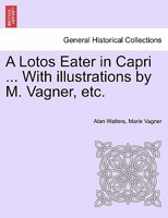 A Lotos Eater in Capri ... With illustrations by M. Vagner, etc. 124093002X Book Cover