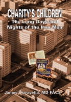 Charity's Children: The Long Days and Nights of the Iron Men 1736154907 Book Cover