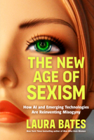 The New Age of Sexism: How Emerging Technologies Are Reinventing Misogyny 1464234361 Book Cover