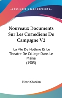 Nouveaux Documents Sur Les Com�diens de Campagne: La Vie de Moli�re Et Le Th��tre de Coll�ge Dans Le Maine... 1010698699 Book Cover