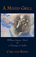 A Mixed Grill: William James, Mind & a Passage to India B0CGLLR16D Book Cover