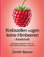 Krebszellen mögen keine Himbeeren - Arbeitsheft: Einblicke in Prof. Dr. Med. Richard Béliveau's Lektionen (German Edition) B0FR51RMM4 Book Cover