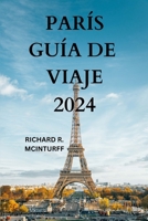 PARÍS GUÍA DE VIAJE 2024: La puerta de entrada a la ciudad de la luz de Francia con información detallada sobre atracciones, restaurantes, cocinas, gemas ocultas y mucho más (Spanish Edition) B0CPC5L2WZ Book Cover