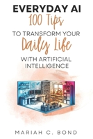 Everyday AI: 100 Tips to Transform Your Daily Life with Artificial Intelligence B0DSTNYZZ4 Book Cover