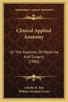Clinical Applied Anatomy: Or The Anatomy Of Medicine And Surgery 1018125892 Book Cover