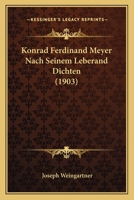 Konrad Ferdinand Meyer Nach Seinem Leberand Dichten (1903) 1165413124 Book Cover