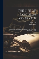 The Life of Napoleon Bonaparte: Down to the Peace of Tolentino and the Close of His First Campaign in Italy 1021337838 Book Cover
