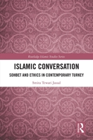 Islamic Conversation: Sohbet and Ethics in Contemporary Turkey 1032089067 Book Cover