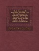 Noels Nouveaux Et Cantiques Spirituels, Sur Divers Passages Des Pseaumes, Sur Des Airs D'opera & Vaudevilles Choisis, Notez Pour En Faciliter Le Chant... 1271867478 Book Cover