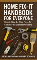 Home Fix-It Handbook for Everyone: Simple Step-by-Step Fixes for Common Household Problems B0G5PQ17RK Book Cover