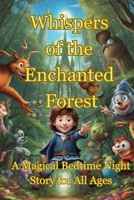 Whispers of the Enchanted Forest: A Magical Bedtime Night Story for All Ages B0CRV6556F Book Cover