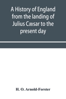 A history of England from the landing of Julius Cæsar to the present day 9353956676 Book Cover