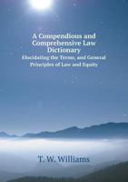 A Compendious and Comprehensive Law Dictionary Elucidating the Terms, and General Principles of Law and Equity 5518417209 Book Cover