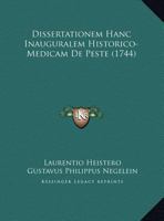 Dissertationem Hanc Inauguralem Historico-Medicam De Peste (1744) 1169608035 Book Cover