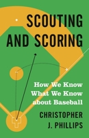 Scouting and Scoring: How We Know What We Know about Baseball 0691180210 Book Cover