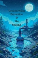 Ground Water Extraction & The Sinking B0FD793336 Book Cover