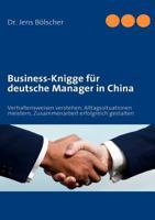 Business-Knigge für deutsche Manager in China: Verhaltensweisen verstehen, Alltagssituationen meistern, Zusammenarbeit erfolgreich gestalten 3837062740 Book Cover