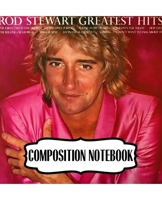 Composition Notebook: Rod Stewart British Rock Singer Songwriter Best-Selling Music Artists Of All Time Great American Songbook Billboard Hot 100 All-Time Top Artists. Soft Cover Paper 7.5 x 9.25 Inch 1697485324 Book Cover