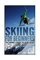 Skiing For Beginners: Types, Equipment, Techniques Book 1505550408 Book Cover