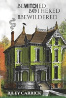 Bewitched, Bothered, and Bewildered B0GR21HR82 Book Cover