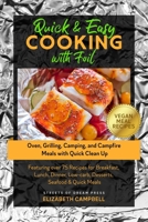 Quick & Easy Cooking with Foil: Oven, Grilling, Camping, and Campfire Meals with Quick Clean Up - Featuring over 75 Recipes for Breakfast, Lunch, Dinner, Low-carb, Desserts, Seafood & Quick Meals B08HPQ4L38 Book Cover