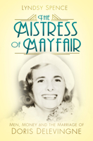 The Mistress of Mayfair: Men, Money and the Marriage of Doris Delevingne 0750984244 Book Cover