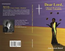 Dear Lord, I Have It All: A Career, a Family . . . a Headache! 0971590583 Book Cover
