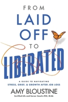 From Laid off to Liberated : A Guide to Navigating Stress Grief, & Growth after Job Loss 1940498724 Book Cover