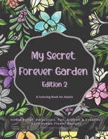 My Secret Forever Garden, Edition 2: A Coloring Book for Adults featuring Hand-drawn Flower Designs for stress relief, relaxation, fun and creativity B08L3Q69PS Book Cover