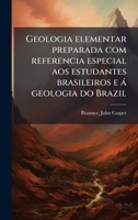 Geologia elementar preparada com referencia especial aos estudantes brasileiros e à geologia do Brazil (Portuguese Edition) 1024172112 Book Cover