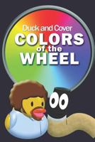 Duck and Cover Colors of the Wheel 1976709636 Book Cover