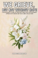 WE GRIEVE, BUT NOT WITHOUT HOPE B0F925ZYJH Book Cover
