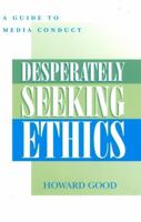 Desperately Seeking Ethics: A Guide to Media Conduct 0810846438 Book Cover