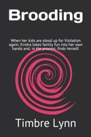 Brooding: When her kids are stood up for Visitation again, Kindra takes family fun into her own hands and finds herself in the process. 1973365731 Book Cover