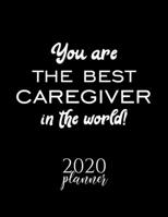 You Are The Best Caregiver In The World! 2020 Planner: Nice 2020 Calendar for Caregiver Christmas Gift Idea for Caregiver Caregiver Journal for 2020 120 pages 8.5x11 inches 1710323329 Book Cover