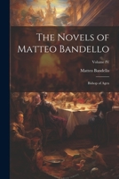 The Novels of Matteo Bandello: Bishop of Agen; Volume IV 1021969249 Book Cover
