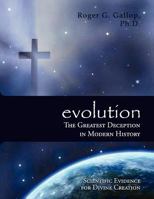 Evolution, the Greatest Deception in Modern History 098299754X Book Cover