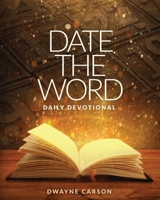 Date the Word Daily Devotional: A Daily Devotional Connecting God's Word with Every Day on the Calendar 1965401546 Book Cover
