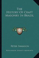 The History Of Craft Masonry In Brazil 1163181668 Book Cover