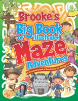 Brooke's Big Book of Illustrated Maze Adventures: A Personalised Book of Maze Puzzles for Kids Age 4-8 With Named Puzzle Pages B08W4SX5KS Book Cover