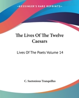Lives of the Poets: The Lives of the Twelve Caesars 14 1419170457 Book Cover