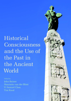 Historical Consciousness and the Use of the Past in the Ancient World 1800500262 Book Cover